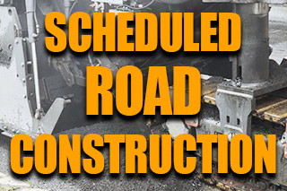 Scheduled Road Construction